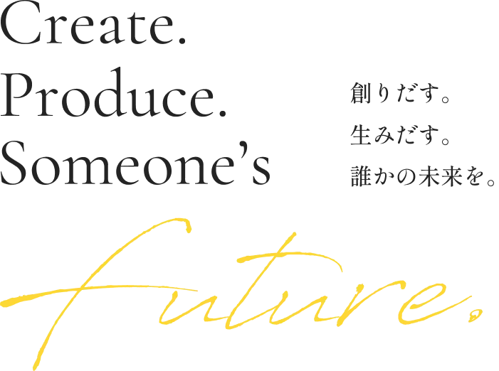 Create. Produce. Someone's future.