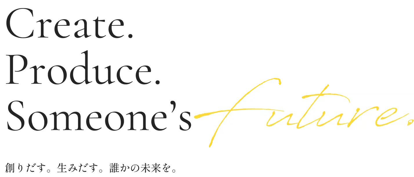 Create. Produce. Someone's future.