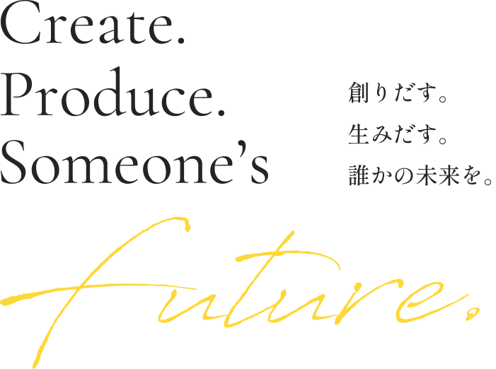 Create. Produce. Someone's future.